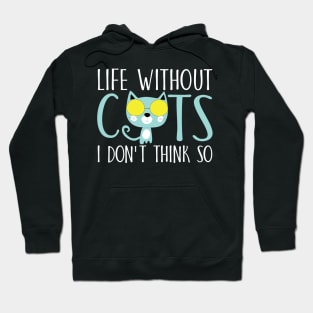 Life without cats I don't think so Hoodie